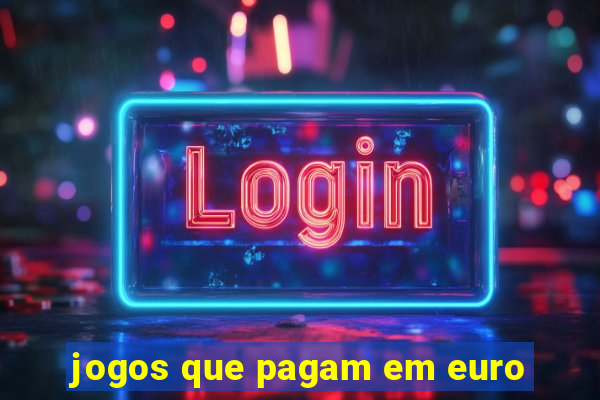 jogos que pagam em euro